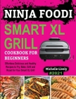 Ninja Foodi Smart XL Grill Cookbook for Beginners: Effortless Delicious and Healthy Recipes to Fry, Bake, Grill and Roast for Your Smart XL Grill Cover Image