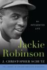Jackie Robinson: An Integrated Life (Library of African American Biography) By J. Christopher Schutz, John David Smith (Other) Cover Image