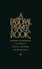 A Pastoral Prayer Book: Prayers and Readings for Times of Change, Concern and Celebration By R. Chapman, Raymond Chapman (Compiled by) Cover Image