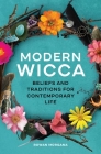 Modern Wicca: Beliefs and Traditions for Contemporary Life By Rowan Morgana Cover Image