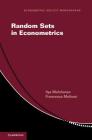 Random Sets in Econometrics (Econometric Society Monographs #60) By Ilya Molchanov, Francesca Molinari Cover Image