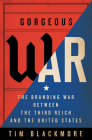 Gorgeous War: The Branding War Between the Third Reich and the United States By Tim Blackmore Cover Image