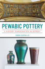 Pewabic Pottery: A History Handcrafted in Detroit (Landmarks) Cover Image