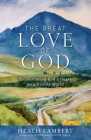 The Great Love of God: Encountering God's Heart for a Hostile World By Heath Lambert Cover Image