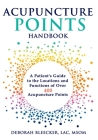 Acupuncture Points Handbook: A Patient's Guide to the Locations and Functions of over 400 Acupuncture Points (Natural Medicine #1) Cover Image