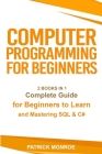 Computer Programming for Beginners: Complete Guide for Beginners to Learn and Mastering SQL & C# Cover Image