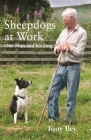Sheepdogs at Work: One Man and His Dogs By Tony Iley Cover Image