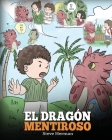 El Dragón Mentiroso: (Teach Your Dragon To Stop Lying) Un libro de dragones para enseñar a los niños a NO mentir. Una linda historia para n By Steve Herman Cover Image