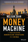 Money Machine: A Trailblazing American Venture in China By Weijian Shan Cover Image