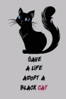 Save A Live Adopt A Black Cat: Notebook / 120 pages / gifts / (6 x 9 inches) / Cats / Animals / Black Cover Image