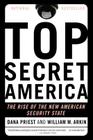 Top Secret America: The Rise of the New American Security State By Dana Priest, William M. Arkin Cover Image