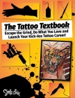 The Tattoo Textbook: Escape the Grind, Do What You Love, and Launch Your Kick-Ass Tattoo Career By Shelly Dax Cover Image