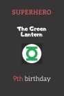 9th birthday gifts for kids - The Green Lantern: Superhero Kids Notebook By Abdenour Lamrabat Cover Image