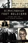 Birmingham Foot Soldiers: Voices from the Civil Rights Movement By Nick Patterson Cover Image