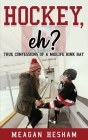 Hockey, eh?: True Confessions of a Midlife Rink Rat By Meagan Hesham Cover Image