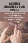 Mobile Business For Rvers: A Great Resource For Those Who Are Launching Their First Mobile Career: First Time Rv Trip Tips By Jacques Bytheway Cover Image