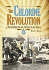 The Chlorine Revolution: Water Disinfection and the Fight to Save Lives By Michael J. McGuire Cover Image