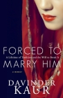 Forced to Marry Him: A Lifetime of Tradition and the Will to Break It By Davinder Kaur Cover Image