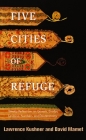 Five Cities of Refuge: Weekly Reflections on Genesis, Exodus, Leviticus, Numbers, and Deuteronomy By Lawrence Kushner, David Mamet Cover Image