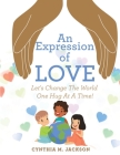 An Expression of Love: Let's Change the World One Hug at a Time! By Cynthia M. Jackson Cover Image