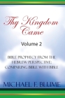 Thy Kingdom Came - Vol. II: Bible Prophecy from the Hebrew Perspective: Comparing Bible With Bible By Michael Blume Cover Image
