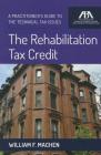 The Rehabilitation Tax Credit: A Practitioner's Guide to the Technical Issues By William F. Machen Cover Image