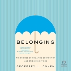 Belonging: The Science of Creating Connection and Bridging Divides By Geoffrey L. Cohen, Noah Michael Levine (Read by) Cover Image
