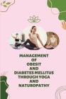 Management of Obesity and Diabetes Mellitus Through Yoga and Naturopathy By Prashanth Shetty Cover Image