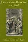 Rationalism, Platonism and God: A Symposium on Early Modern Philosophy (Proceedings of the British Academy #149) By Michael Ayers (Editor) Cover Image