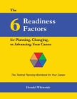 The 6 Readiness Factors for Planning, Changing, or Advancing Your Career By Donald Whiteside Cover Image