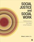 Social Justice and Social Work: Rediscovering a Core Value of the Profession By Michael J. Austin (Editor) Cover Image