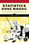 Statistics Done Wrong: The Woefully Complete Guide By Alex Reinhart Cover Image