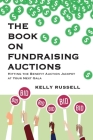 The Book on Fundraising Auctions: Hitting the Benefit Auction Jackpot at Your Next Gala By Kelly Russell Cover Image