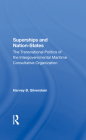 Superships and Nationstates: The Transnational Politics of the Intergovernmental Maritime Consultative Organization By Harvey B. Silverstein Cover Image