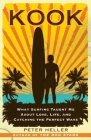 Kook: What Surfing Taught Me About Love, Life, and Catching the Perfect Wave By Peter Heller Cover Image
