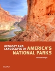 Geology and Landscapes of America's National Parks By David Osleger Cover Image