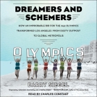 Dreamers and Schemers: How an Improbable Bid for the 1932 Olympics Transformed Los Angeles from Dusty Outpost to Global Metropolis By Barry Siegel, Charles Constant (Read by) Cover Image