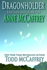 Dragonholder: The Life And Times of Anne McCaffrey By Anne McCaffrey (Introduction by), Todd Johnson McCaffrey Cover Image