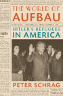 The World of Aufbau: Hitler's Refugees in America By Peter Schrag Cover Image
