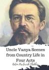 Uncle Vanya Scenes from Country Life in Four Acts By Marian Fell (Translator), Anton Pavlovich Chekhov Cover Image