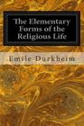 The Elementary Forms of the Religious Life Cover Image
