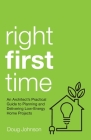 Right First Time: An Architect's Guide to Creating Efficient and Successful Eco Homes By Doug Johnson Cover Image