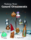 Making More Gourd Ornaments By C. Angela Mohr Cover Image