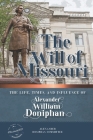 The Will of Missouri: The Life, Times, and Influence of Alexander William Doniphan Cover Image
