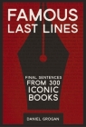Famous Last Lines: Final Sentences from 300 Iconic Books By Daniel Grogan Cover Image