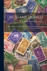 The Stamp Herald: A Monthly Journal Published In The Interests Of Philately And Philatelists, Volumes 4-6 Cover Image