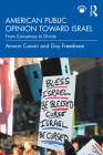 American Public Opinion toward Israel: From Consensus to Divide By Amnon Cavari, Guy Freedman Cover Image