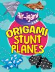 Origami Stunt Planes By Jenni Hairsine Cover Image