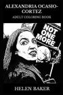 Alexandria Ocasio-Cortez Adult Coloring Book: Democratic Party Star and Acclaimed Politician, Political Activist and Youngest Woman Serving in Congres Cover Image