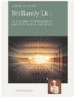 Brilliantly Lit: The A-Z Guide to Interior & Architectural Lighting By Nour Ahmed Cover Image